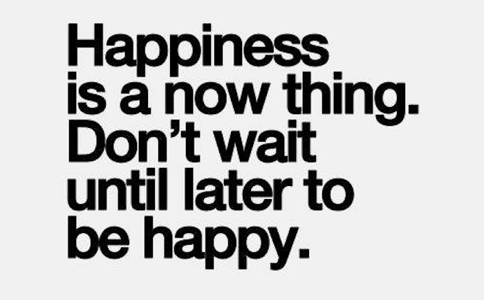 Happiness is a now thing, how to be happier